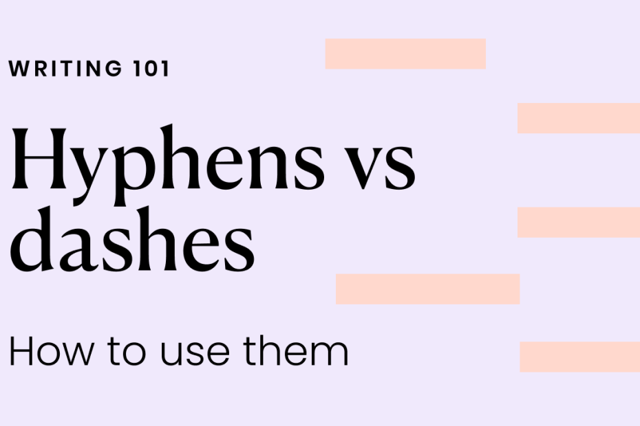 Hyphens Vs. Dashes: Know The Difference - Writer